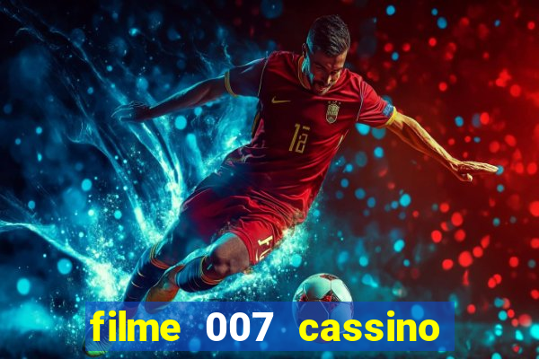 filme 007 cassino royale completo dublado youtube